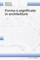 Forma e significato in architettura di Gianni Ottolini edito da Edizioni Libreria Cortina Milano