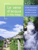 Le vene d'acqua in Alto Adige di Gianni Bodini edito da Tappeiner