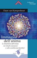 Immagini dell'anima. Le dinamiche dell'anima nei rituali sciamanici e nelle costellazioni familiari di Daan Van Kampenhout edito da Crisalide