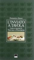 L' inviato a tavola. Guida ai ristoranti di Treviso e provincia di Domenico Basso edito da Vianello Libri