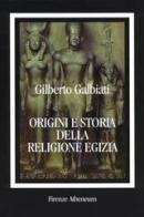 Origini e storia della religione egizia di Gilberto Galbiati edito da Firenze Atheneum