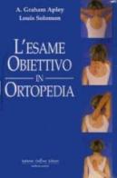 L' esame obiettivo in ortopedia di A. Graham Apley, Louis Solomon edito da Antonio Delfino Editore