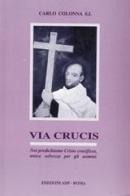 Via crucis. Noi predichiamo Cristo crocifisso, unica salvezza... di Carlo Colonna edito da Apostolato della Preghiera