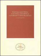 Cultura scientifica e cultura umanistica: contrasto o integrazione? edito da San Marco dei Giustiniani