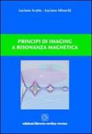Principi di imaging a risonanza magnetica di Luciano Scatto, Luciano Mirarchi edito da Cortina (Verona)