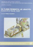 Il tardo Medioevo ad Argenta. Lo scavo di via Vinarola-Aleotti edito da All'Insegna del Giglio