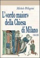 L' «ordo maior» della chiesa di Milano (1166-1230) di Michele Pellegrini edito da Biblioteca Francescana