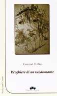 Preghiere di un rabdomante. Poesia del XXI secolo di Cosimo Rodia edito da Edizioni Pugliesi