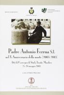 Padre Antonio Ferrua S.I. nel 10° anniversario della morte (2003-2013). Atti del Convegno di studi (Trinità-Mondovì, 25-26 maggio 2013) edito da PIAC