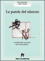 Le parole del silenzio. Le problematiche emozionali della sordità infantile di Dario Bacchini, Paolo Valerio edito da Magi Edizioni