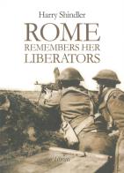 Rome remembers her liberators di Harry Shindler edito da Lìbrati