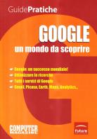Google. Un mondo da scoprire di Roberto Mauro, Enrico Mauro edito da Sprea Book