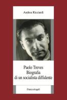 Paolo Treves. Biografia di un socialista diffidente di Andrea Ricciardi edito da Franco Angeli