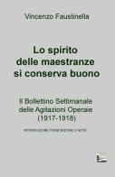 Lo spirito delle maestranze si conserva buono. Il Bollettino Settimanale delle Agitazioni Operaie (1917-1918) di Vincenzo Faustinella edito da ilmiolibro self publishing