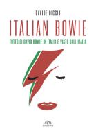 Italian Bowie. Tutto di David Bowie in Italia e visto dall'Italia di Davide Riccio edito da Arcana