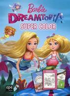 Barbie Dreamtopia. Super color. Ediz. illustrata edito da Ape Junior