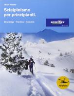 Scialpinismo per principianti. Alto Adige, Trentino, Dolomiti di Ulrich Kössler edito da Sportler