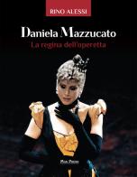 Daniela Mazzucato. La regina dell'operetta di Rino Alessi edito da Mgs Press