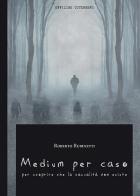 Medium per caso. Per scoprire che la casualità non esiste di Roberto Rubinetti edito da Officine Gutenberg