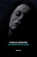 Le identità di Cleo di Enrico Gregori edito da Historica Edizioni