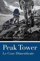 Peak tower. Le cose dimenticate di Andress Allan Paul edito da Youcanprint