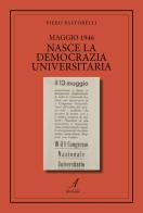 Maggio 1946. Nasce la democrazia universitaria di Piero Pastorelli edito da Edizioni Artestampa