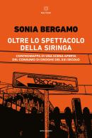 Oltre lo spettacolo della siringa. Contromappa di una scena aperta del consumo di droghe del XXI secolo di Sonia Bergamo edito da Meltemi