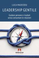 Leadership gentile. Guidare persone e risultati senza consumare le relazioni di Luca Madeddu edito da Armando Editore