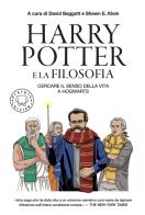 Harry Potter e la filosofia. Cercare il senso della vita a Hogwarts edito da Blackie
