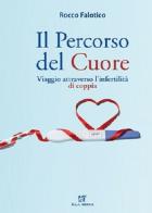 Il percorso del cuore. Viaggio attraverso l'infertilità di coppia di Rocco Falotico edito da ELI-Edizioni Librarie Int.