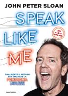 Speak like me di John Peter Sloan edito da Mondadori
