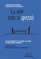 La rete non si spezzò. Lectio bibliche per coppie e gruppi di spiritualità coniugale. Matteo 18: famiglia Chiesa domestica di Giovanni Ferrario, Francesco Scanziani edito da EDB