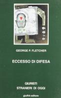 Eccesso di difesa di George P. Fletcher edito da Giuffrè