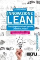 Innovazione Lean. Strategie per valorizzare persone, prodotti e processi di Luciano Attolico edito da Hoepli