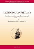 Archeologia cristiana. Coordinate storiche, geografiche e culturali (secoli I-V) edito da LAS