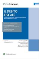 Il debito fiscale. Gestire e risolvere l'esposizione debitoria nei confronti dell'erario edito da Ipsoa