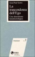 La trascendenza dell'ego. Una descrizione fenomenologica di Jean-Paul Sartre edito da EGEA