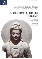 La religione Buddista in breve di Luca Scotto di Tella de' Douglas edito da Aracne