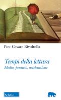 Tempi della lettura. Media, pensiero, accelerazione di Pier Cesare Rivoltella edito da Scholé