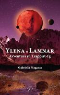 Ylena e Lamnar. Avventura su Trappist-1g di Gabriella Maganza edito da Altromondo Editore di qu.bi Me