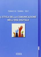 L' etica della comunicazione nell'era digitale di Ignazio Sanna edito da Studium