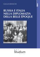 Russia e Italia nella diplomazia della Belle Époque di Giulia Bianchi edito da Studium
