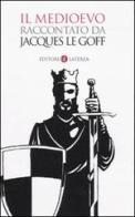 Il Medioevo raccontato da Jacques Le Goff di Jacques Le Goff edito da Laterza