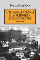 Il tribunale speciale e la presidenza di Guido Cristini 1928-1932 di Pablo Dell'Osa edito da Ugo Mursia Editore