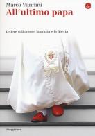All'ultimo papa. Lettere sull'amore, la grazia e la libertà di Marco Vannini edito da Il Saggiatore