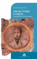 Per me vivere è Cristo. L'apostolo Paolo e la chiesa nascente di Giuseppe Pulcinelli edito da Lateran University Press