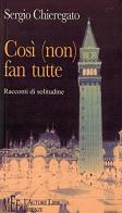 Così (non) fan tutte. Racconti di solitudine di Sergio Chieregato edito da L'Autore Libri Firenze