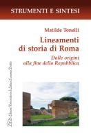 Lineamenti di storia di Roma. Dalle origini alla fine della Repubblica di Matilde Tonelli edito da LED Edizioni Universitarie