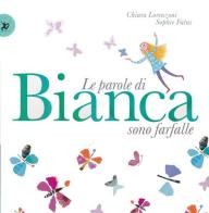 Le parole di Bianca sono farfalle. Ediz. illustrata di Chiara Lorenzoni, Sophie Fatus edito da EDT-Giralangolo
