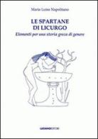 Le spartane di Licurgo elementi per una storia greca di genere di M. Luisa Napolitano edito da Luciano